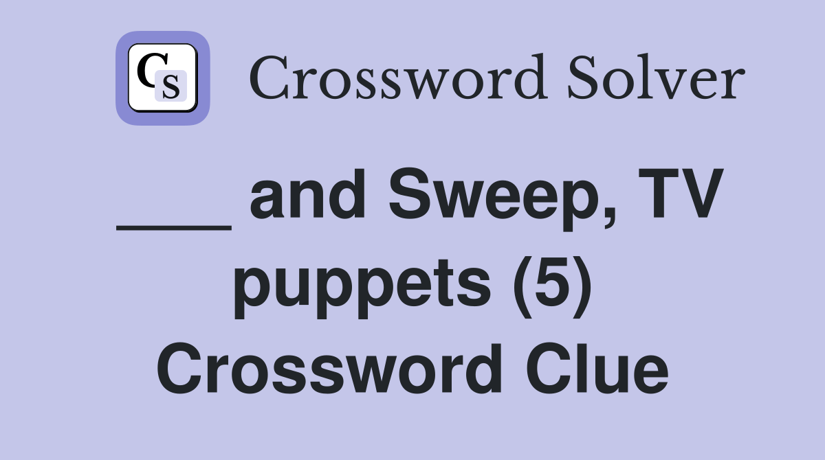 and Sweep, TV puppets (5) Crossword Clue Answers Crossword Solver